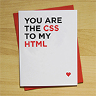 YOU ARE THE CSS TO MY HTML